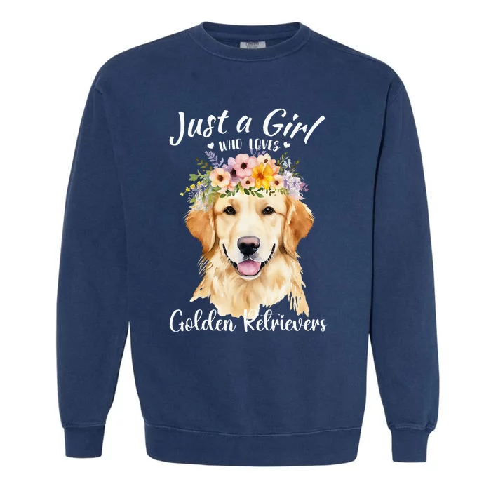 Just A Girl Who Loves Golden Retrievers Girl Who Love Dogs Garment-Dyed Sweatshirt