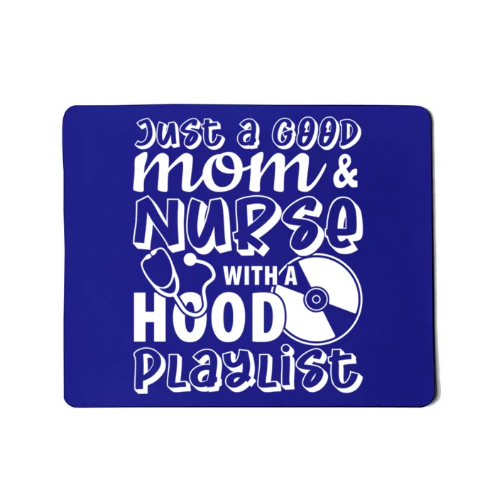 Just A Good Mom And Nurse With A Hood Playlist Mom Nurse Cool Gift Mousepad