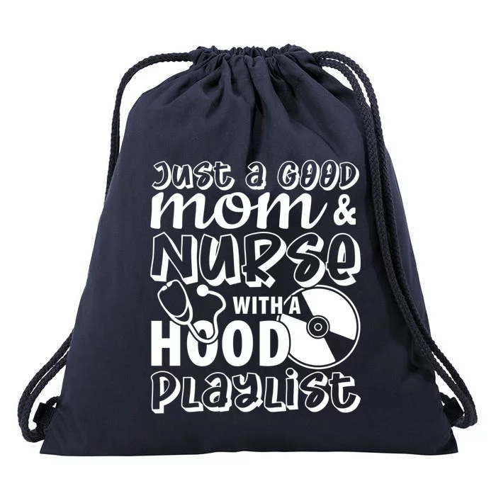 Just A Good Mom And Nurse With A Hood Playlist Mom Nurse Cool Gift Drawstring Bag