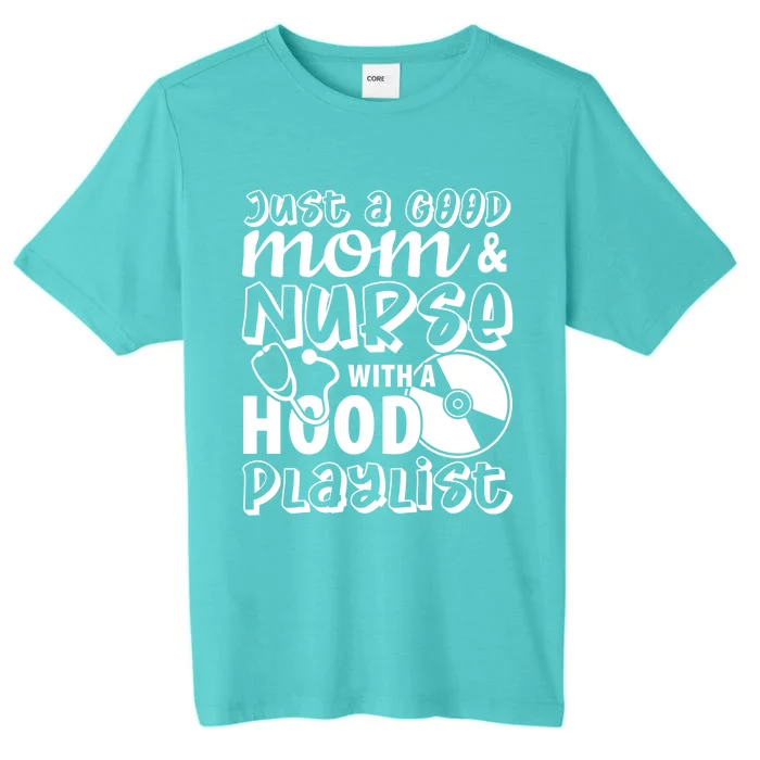 Just A Good Mom And Nurse With A Hood Playlist Mom Nurse Cool Gift ChromaSoft Performance T-Shirt