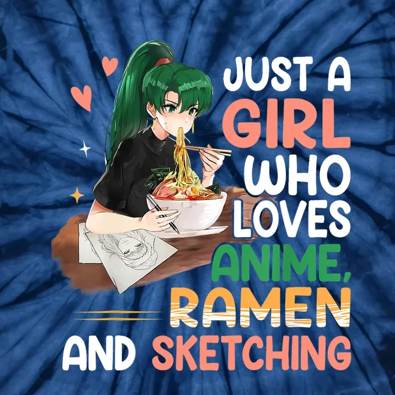 Just A Girl Who Loves Anime Ramen And Sketching Girls Ns T Tie-Dye T-Shirt