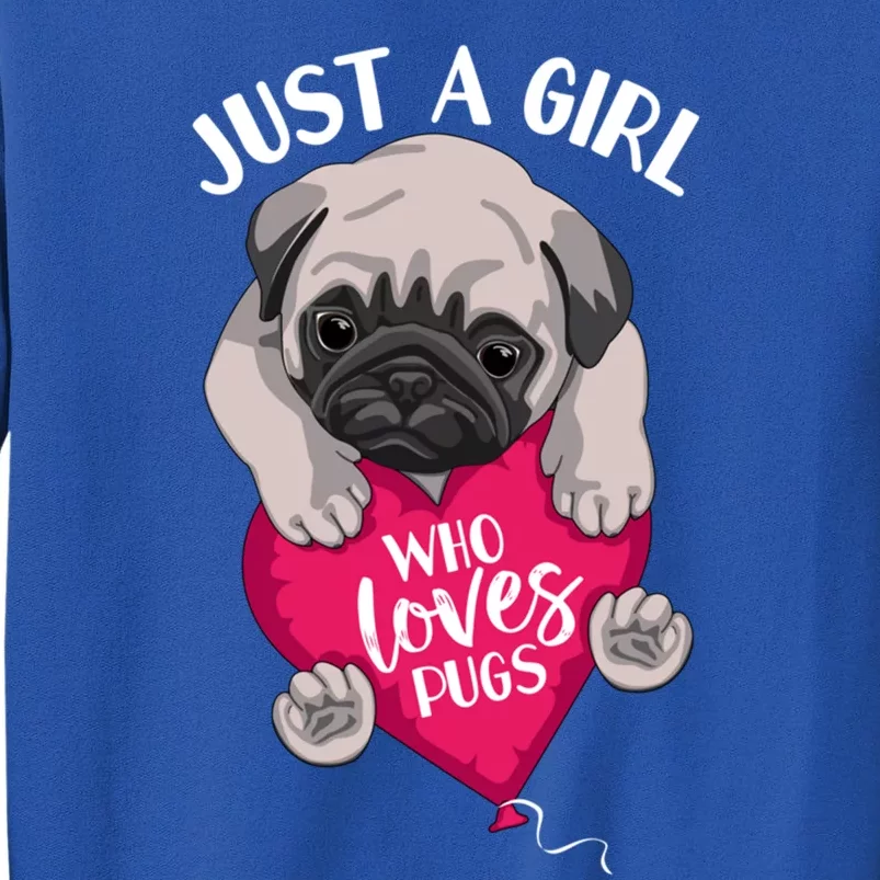 Just A Girl Who Loves Pugs Dog Lovers Cute Pug With Heart Gift Tall Sweatshirt