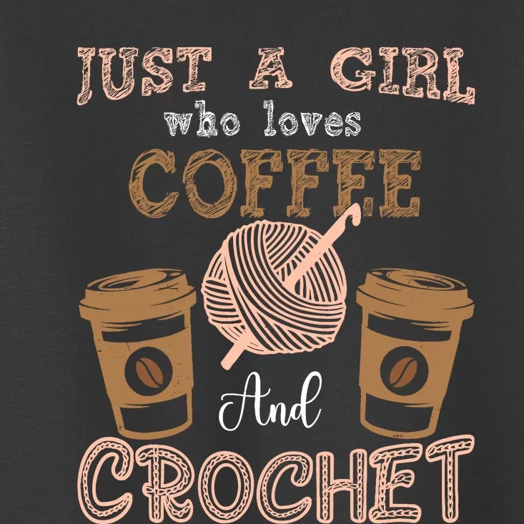 Just A Girl Who Loves Crochet And Coffee Crochet Knitting Toddler T-Shirt