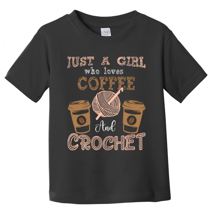 Just A Girl Who Loves Crochet And Coffee Crochet Knitting Toddler T-Shirt