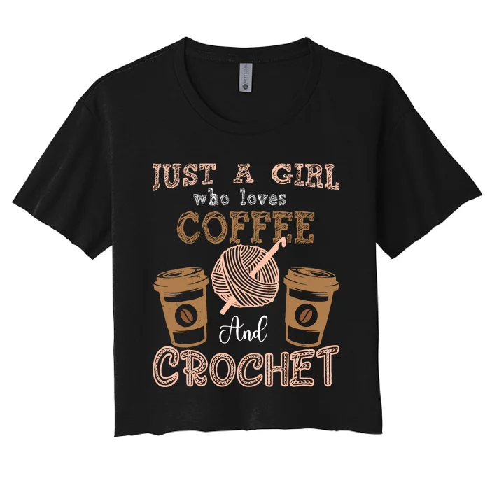 Just A Girl Who Loves Crochet And Coffee Crochet Knitting Women's Crop Top Tee