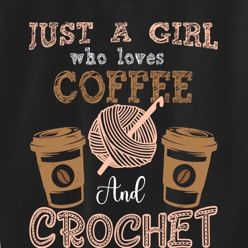 Just A Girl Who Loves Crochet And Coffee Crochet Knitting Kids Sweatshirt