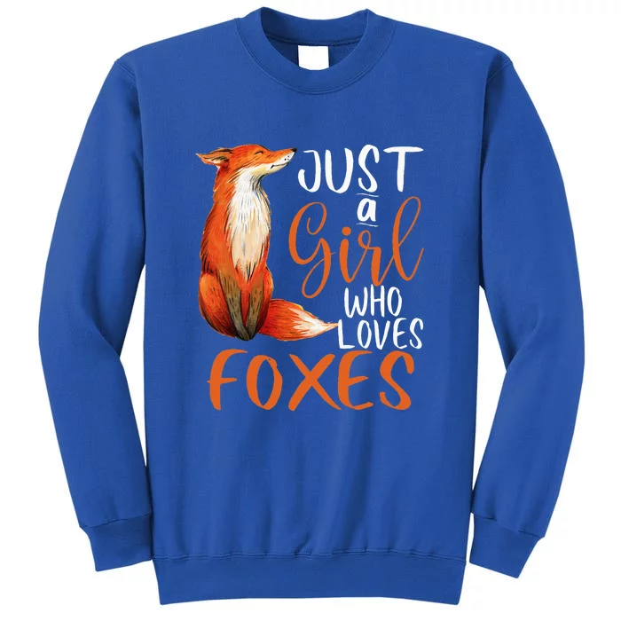 Just A Girl Who Loves Foxes Cute Fox Gift Tall Sweatshirt