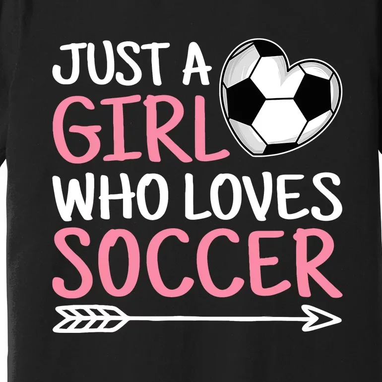 Just A Girl Who Loves Soccer Cute Soccer Lover Premium T-Shirt