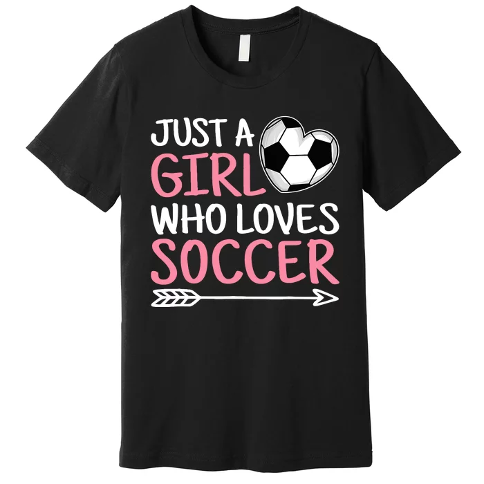 Just A Girl Who Loves Soccer Cute Soccer Lover Premium T-Shirt