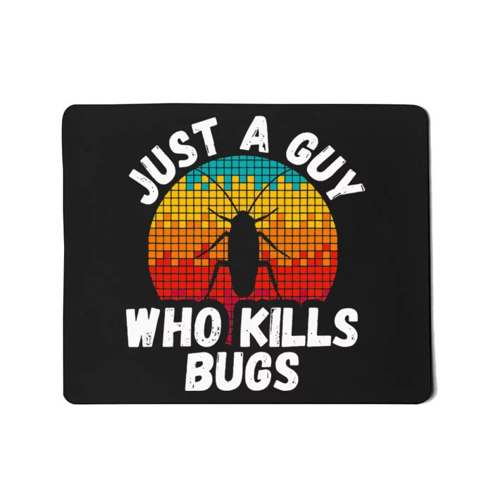 Just A Guy Who Kills Bugs Pest Control Exterminator Mousepad