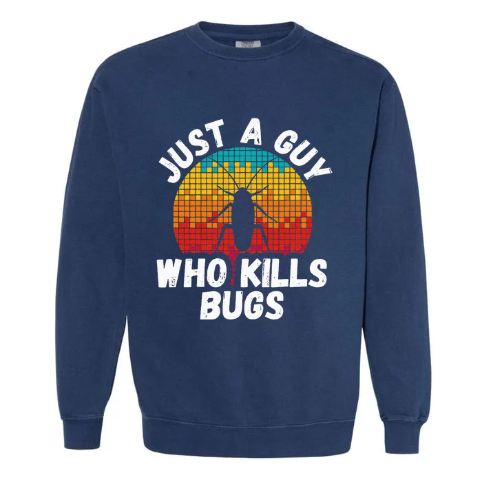 Just A Guy Who Kills Bugs Pest Control Exterminator Garment-Dyed Sweatshirt