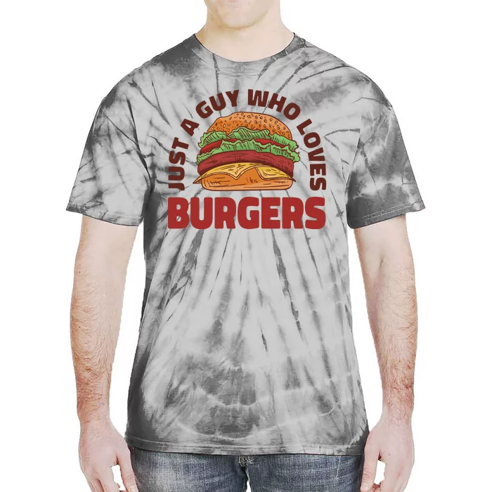 Just A Guy Who Loves Burgers Tie-Dye T-Shirt