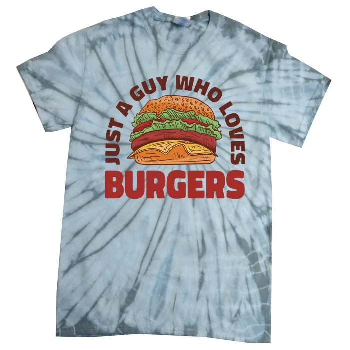 Just A Guy Who Loves Burgers Tie-Dye T-Shirt