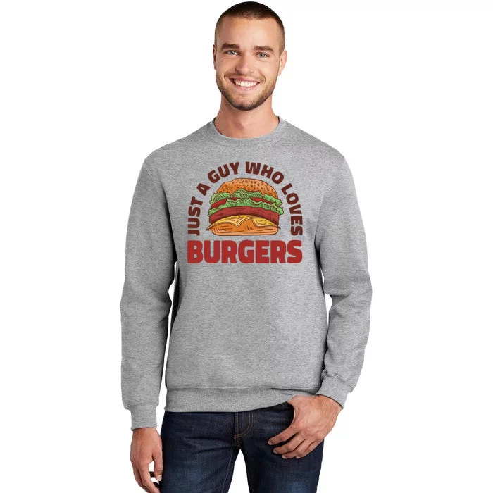 Just A Guy Who Loves Burgers Tall Sweatshirt