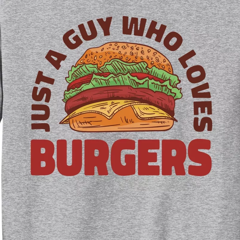 Just A Guy Who Loves Burgers Tall Sweatshirt