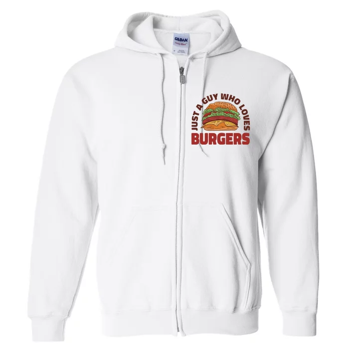 Just A Guy Who Loves Burgers Full Zip Hoodie