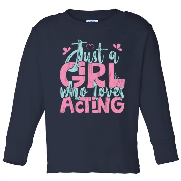 Just A Girl Who Loves Acting Gift Toddler Long Sleeve Shirt