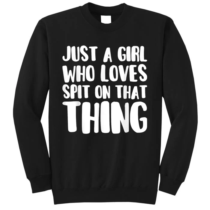 Just A Girl Who Love To Split On That Thing Hawk Tuah Tall Sweatshirt