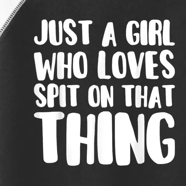 Just A Girl Who Love To Split On That Thing Hawk Tuah Toddler Fine Jersey T-Shirt