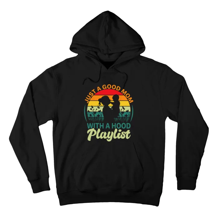 just a good mom with a hood playlist for lovers Mothers Day Hoodie