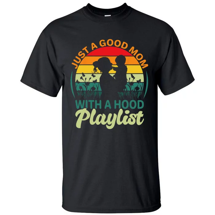 just a good mom with a hood playlist for lovers Mothers Day Tall T-Shirt