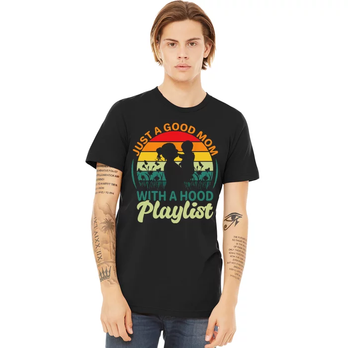 just a good mom with a hood playlist for lovers Mothers Day Premium T-Shirt