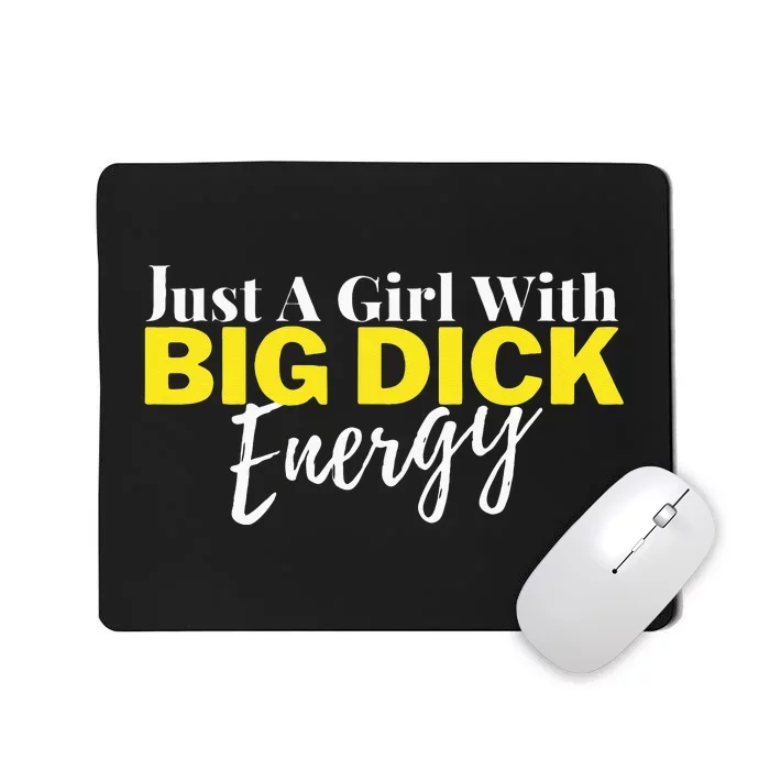 Just A Girl With Big Dick Energy Design Mousepad