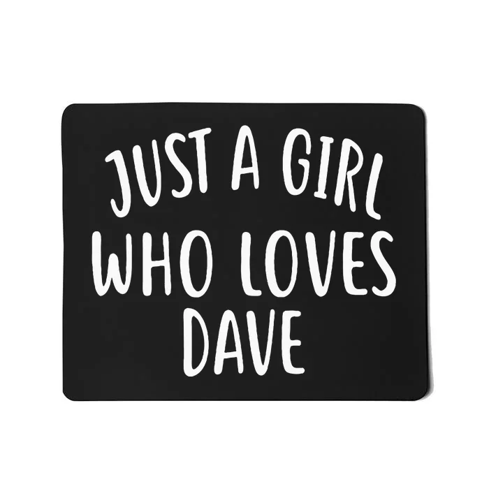 Just A Girl Who Loves DAVE Cute DAVE Mousepad