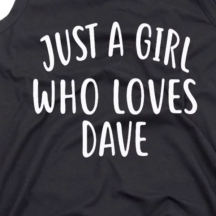 Just A Girl Who Loves DAVE Cute DAVE Tank Top