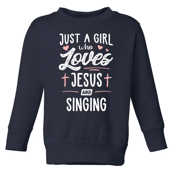 Just A Girl Who Loves Jesus And Singing Gift Women Toddler Sweatshirt