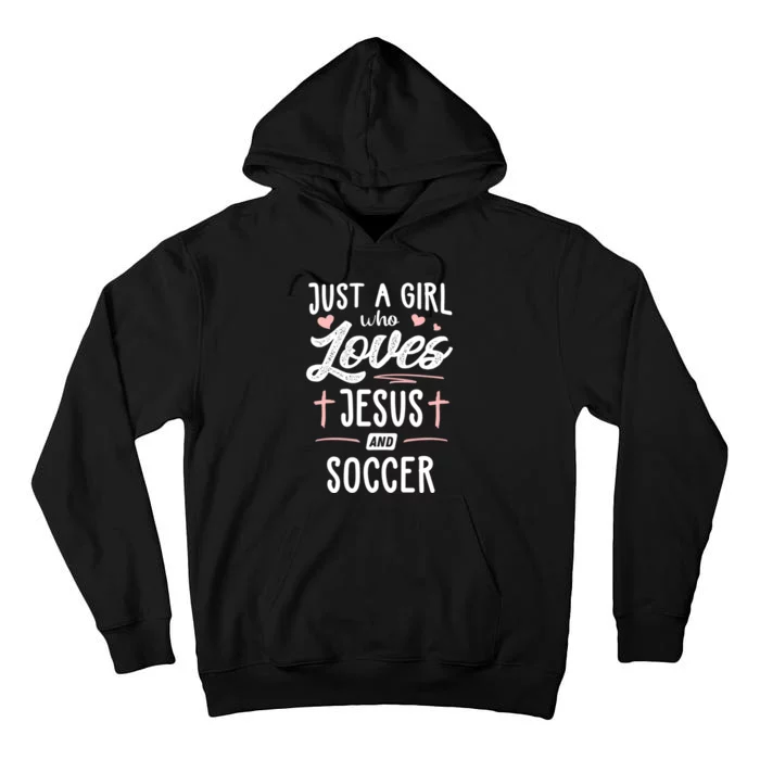 Just A Girl Who Loves Jesus And Soccer Cute Gift Tall Hoodie