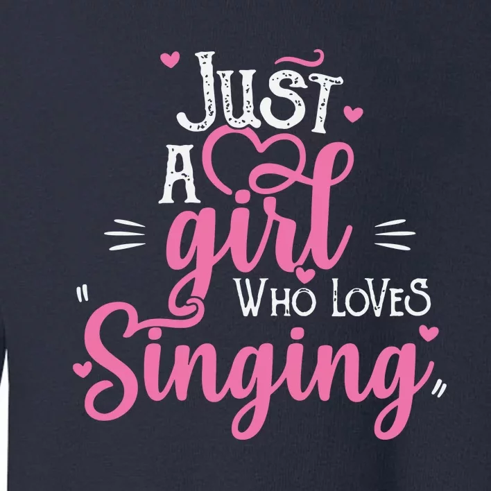 Just A Girl Who Loves Singing Female Singer Gift Toddler Sweatshirt