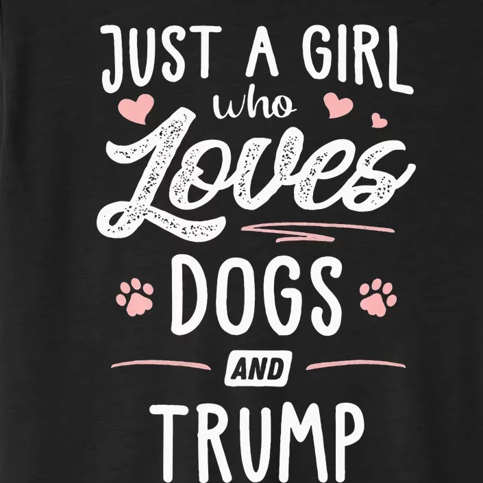 Just A Girl Who Loves Dogs And Trump Gift Dog Lover ChromaSoft Performance T-Shirt