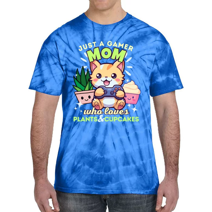 Just A Gamer Mom Who Loves Plants Cupcakes And Gaming Gift Tie-Dye T-Shirt