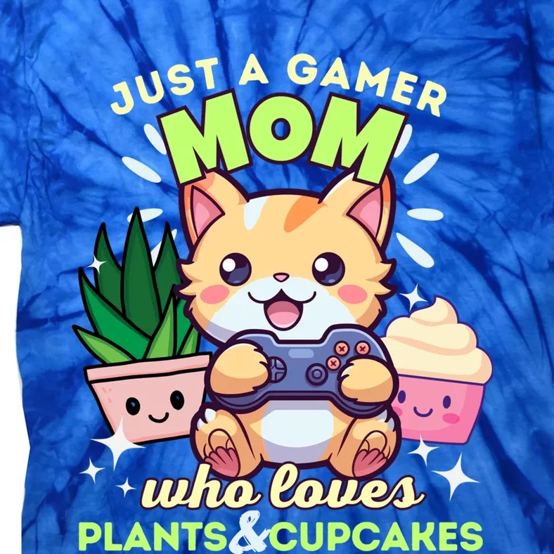 Just A Gamer Mom Who Loves Plants Cupcakes And Gaming Gift Tie-Dye T-Shirt