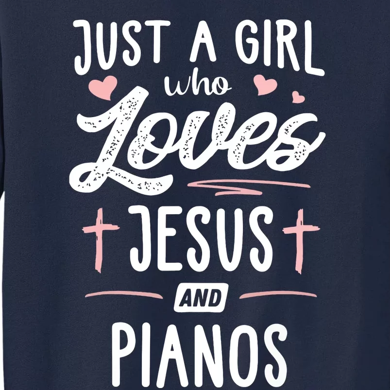 Just A Girl Who Loves Jesus And Pianos Girls Women Tall Sweatshirt