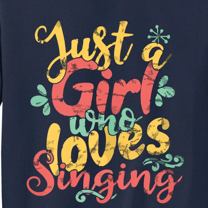 Just A Girl Who Loves Singing Gift T Tall Sweatshirt