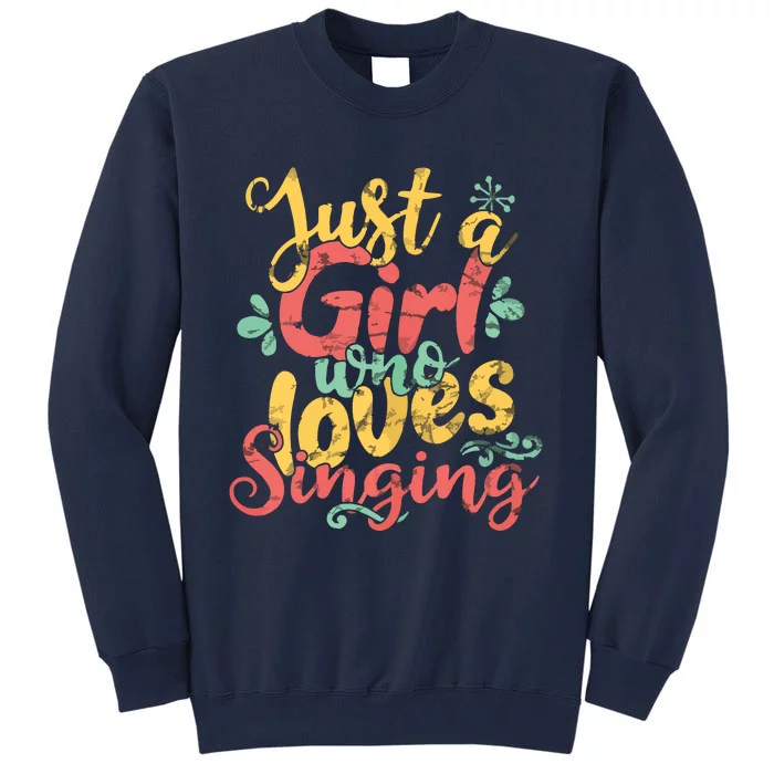 Just A Girl Who Loves Singing Gift T Tall Sweatshirt