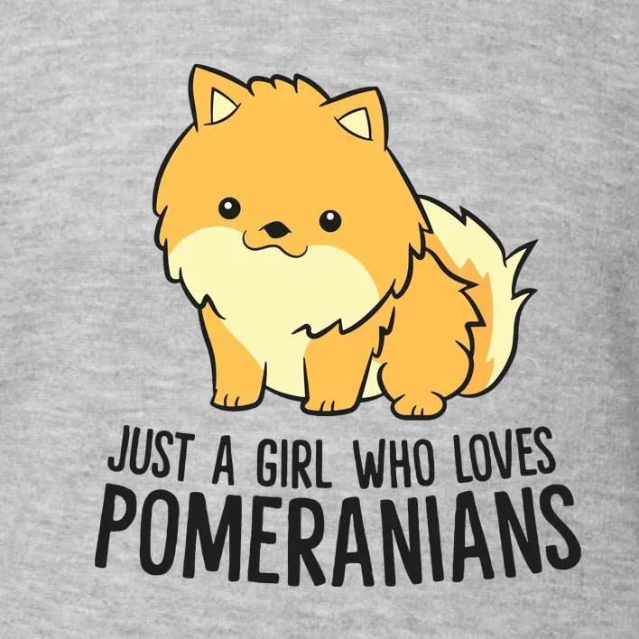 Just A Girl Who Loves Pomeranians Cute Pomeranian Dog Toddler Sweatshirt