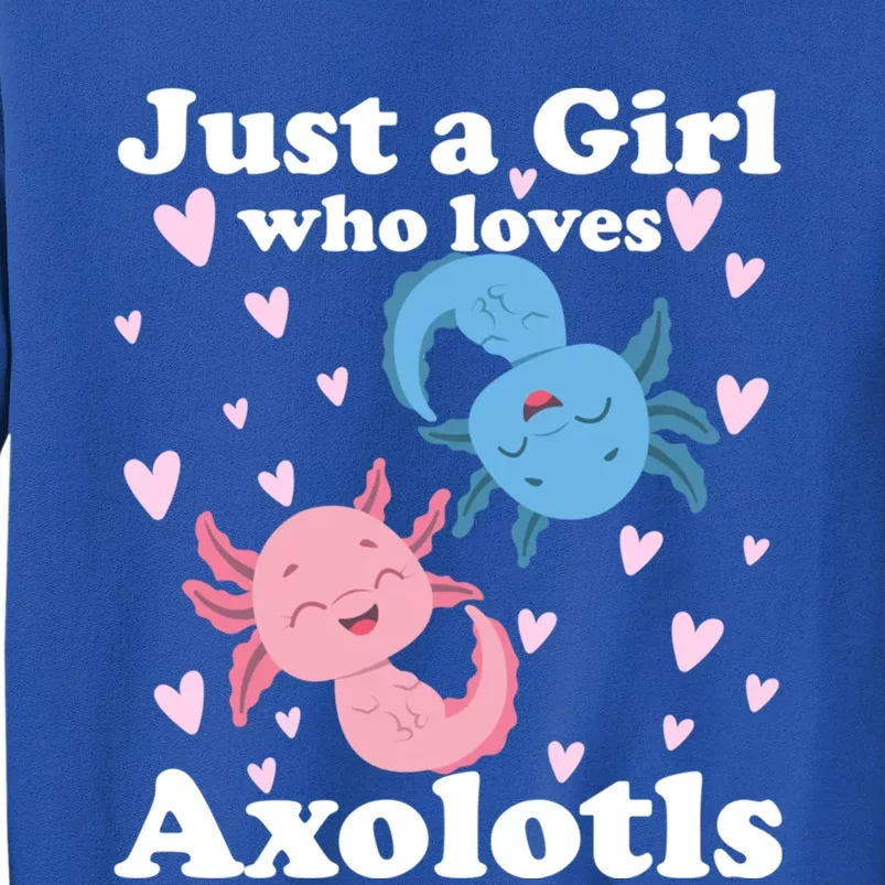 Just A Girl Who Loves Axolotls Axolotl Cute Kawaii Design Gift Tall Sweatshirt