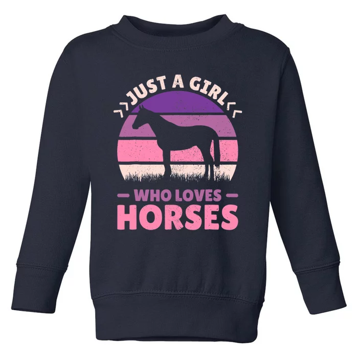 Just A Girl Who Loves Horses Women Horse Stuff Horse Lovers Toddler Sweatshirt