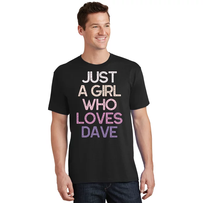 Just A Girl Who Loves Dave Name Gift T-Shirt