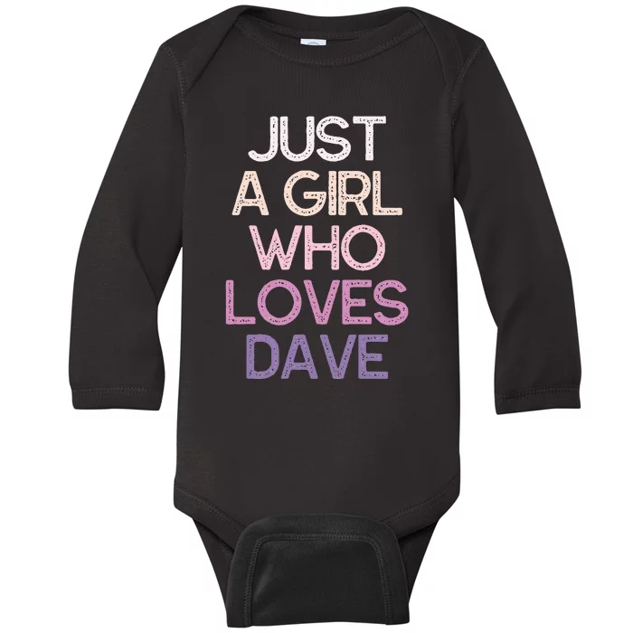 Just A Girl Who Loves Dave Name Gift Baby Long Sleeve Bodysuit