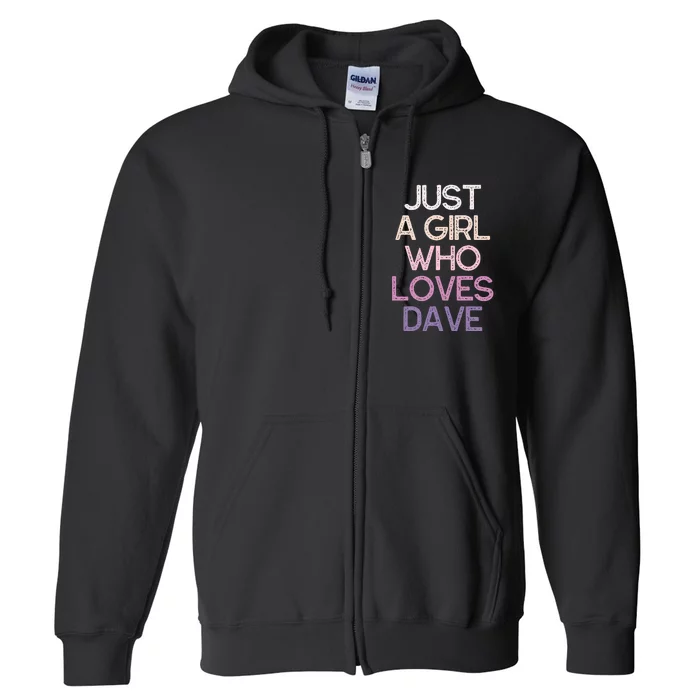 Just A Girl Who Loves Dave Name Gift Full Zip Hoodie