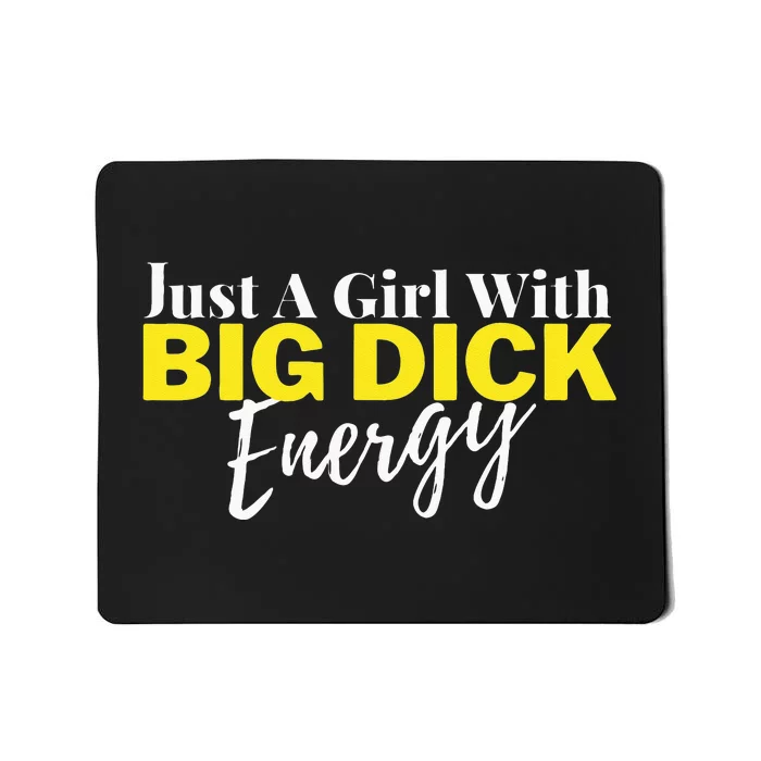 Just A Girl With Big Dick Energy Design Mousepad