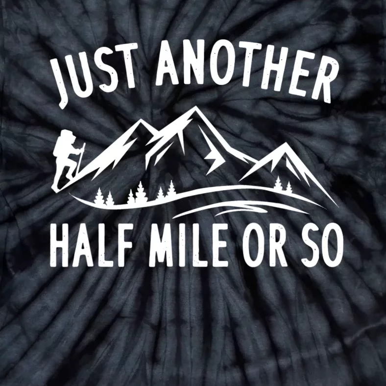 Just Another Half Mile Or So Funny Hiking Tie-Dye T-Shirt