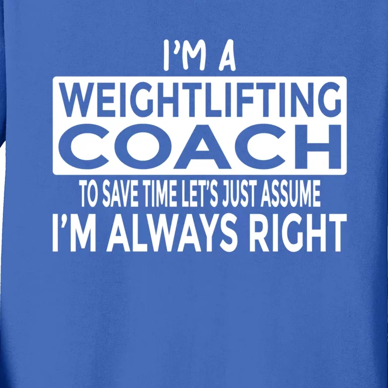 Just Assume Im Always Right Funny Weightlifting Coach Great Gift Kids Long Sleeve Shirt