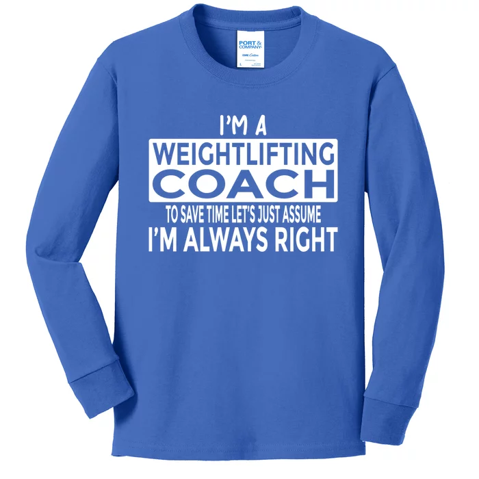 Just Assume Im Always Right Funny Weightlifting Coach Great Gift Kids Long Sleeve Shirt