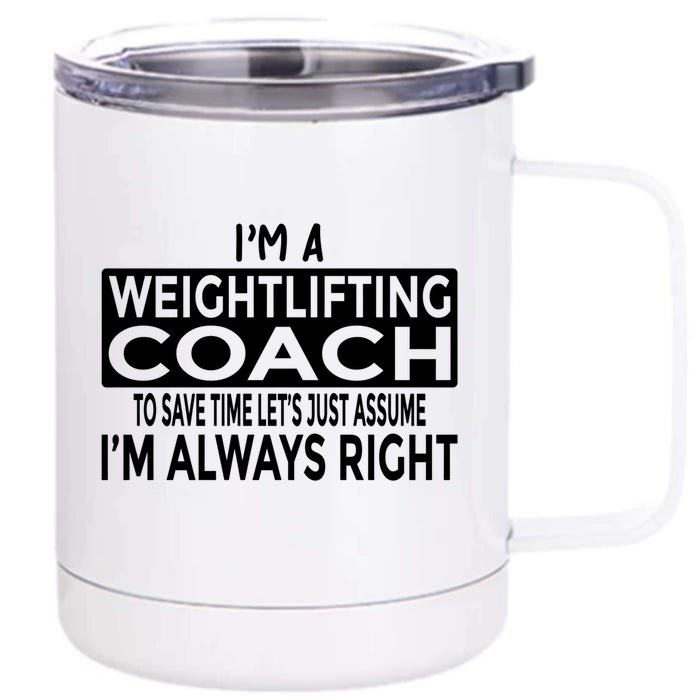 Just Assume Im Always Right Funny Weightlifting Coach Great Gift Front & Back 12oz Stainless Steel Tumbler Cup