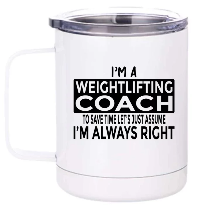 Just Assume Im Always Right Funny Weightlifting Coach Great Gift Front & Back 12oz Stainless Steel Tumbler Cup